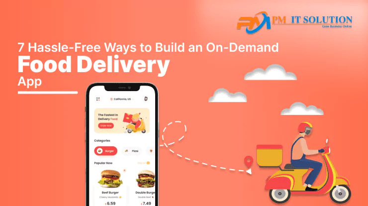 7 Hassle-Free Ways to Build an On-Demand Food Delivery App