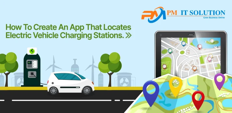 How To Create An App That Locates Electric Vehicle Charging Stations?