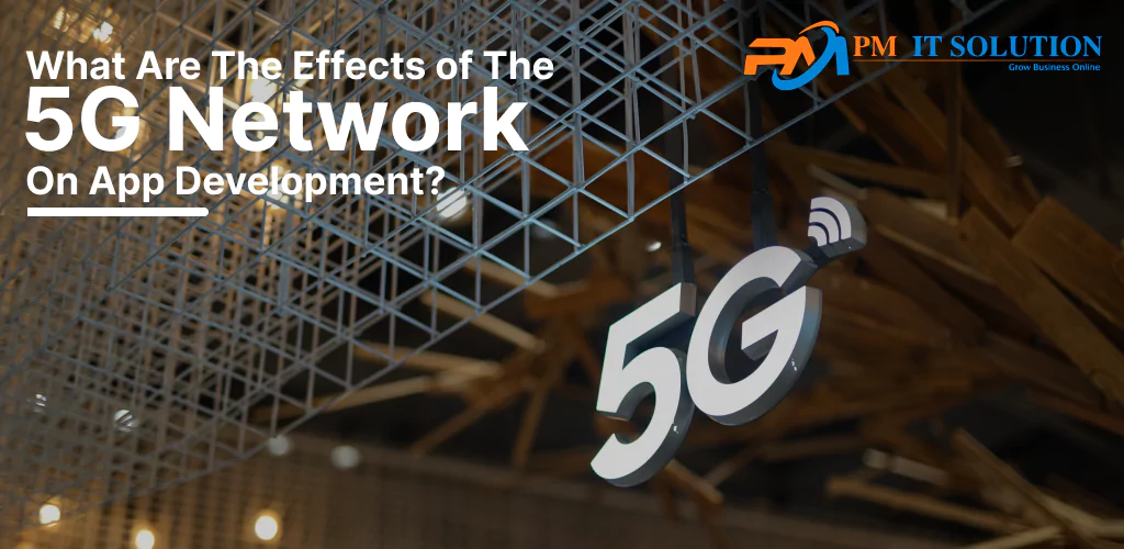 What Are The Effects of The 5G Network On App Development